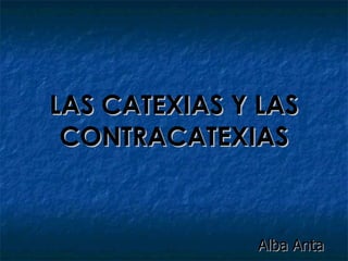 LAS CATEXIAS Y LAS CONTRACATEXIAS Alba Anta 