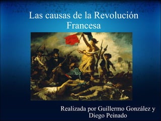 Las causas de la Revolución Francesa Realizada por Guillermo González y Diego Peinado 