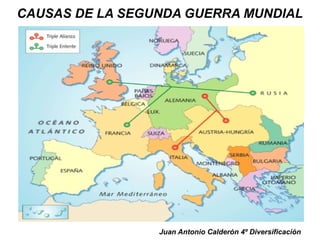 CAUSAS DE LA SEGUNDA GUERRA MUNDIAL
Juan Antonio Calderón 4º Diversificación
 