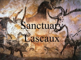 Sanctuary
Lascaux
 