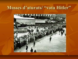 Masses d’aturats/ “vota Hitler”
 