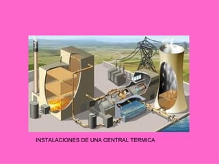 INSTALACIONES DE UNA CENTRAL TERMICA
 