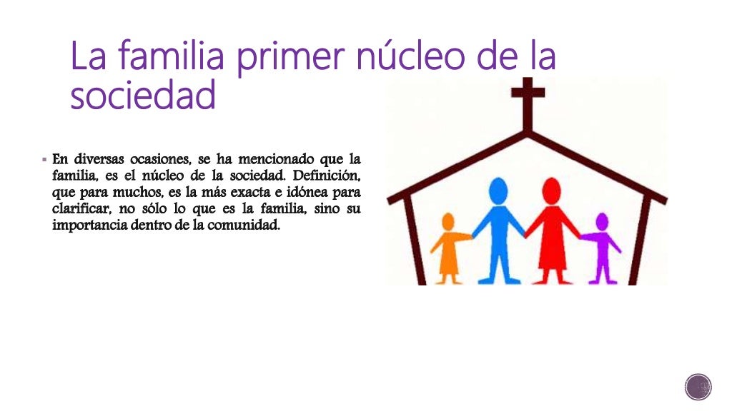 La familia como base o núcleo de la sociedad La familia como base o núcleo de la sociedad