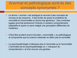 Anormal et pathologique sont-ils des
         concepts synonymes ?
   Le terme « normal » est ambiguë et renvoie à des co...