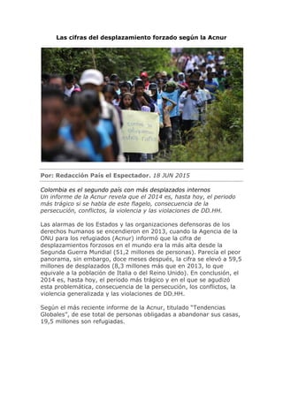 Las cifras del desplazamiento forzado según la Acnur
Por: Redacción País el Espectador. 18 JUN 2015
Colombia es el segundo...
