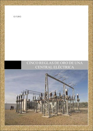 12-7-2012




            CINCO REGLAS DE ORO DE UNA
                CENTRAL ELÉCTRICA
 