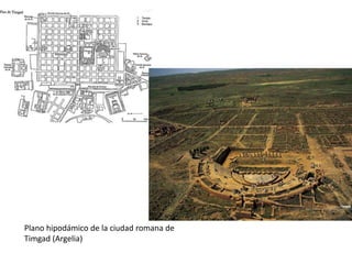 Plano hipodámico de la ciudad romana de
Timgad (Argelia)
 