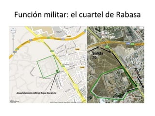 Función militar: el cuartel de Rabasa
 