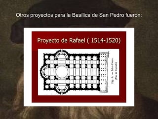 Otros proyectos para la Basílica de San Pedro fueron:
 