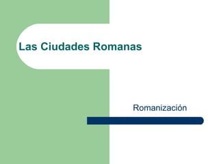 Las Ciudades Romanas Romanización 