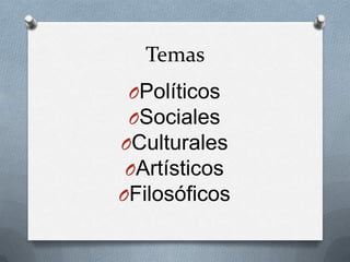 Temas
OPolíticos
OSociales
OCulturales
OArtísticos
OFilosóficos
 
