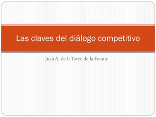 Las claves del diálogo competitivo

       Juan A. de la Torre de la Fuente
 