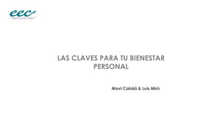 LAS CLAVES PARA TU BIENESTAR
PERSONAL
Mavi Catalá & Luis Miró

 
