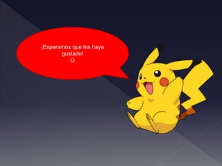 ¡Esperamos que les haya
gustado!
