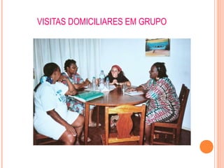VISITAS DOMICILIARES EM GRUPO
 