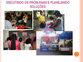 DISCUTINDO OS PROBLEMAS E PLANEJANDO
SOLUÇÕES
 