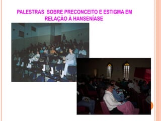 PALESTRAS SOBRE PRECONCEITO E ESTIGMA EM
RELAÇÃO À HANSENÍASE
 