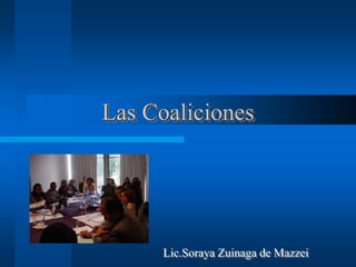 Las Coaliciones
Lic.Soraya Zuinaga de Mazzei
 
