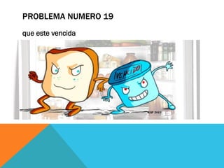 PROBLEMA NUMERO 19
que este vencida
 