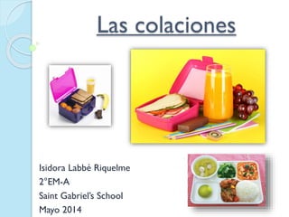 Las colaciones
Isidora Labbé Riquelme
2°EM-A
Saint Gabriel’s School
Mayo 2014
 