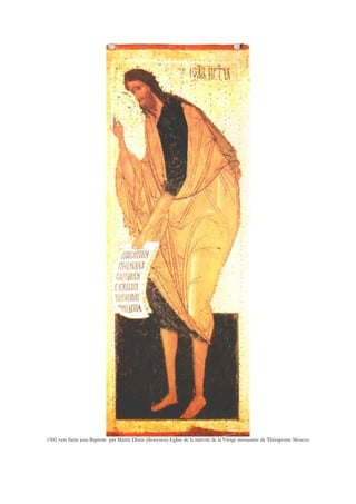 1502 vers Saint jean Baptiste par Maitre Denis (dionysios) Eglise de la nativité de la Vierge monastère de Théraponte Moscou
 