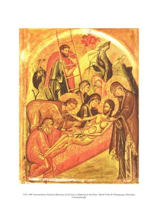 1351 1400 Annonciation, Nativité, Descente de la Croix et déploration du Christ Détail Volet de Tétraptyque, détrempe,
Constantinople
 