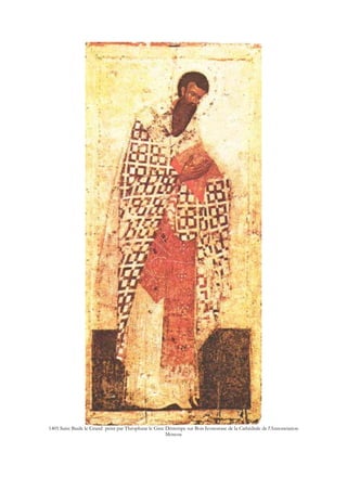 1405 Saint Basile le Grand peint par Théophane le Grec Détrempe sur Bois Iconostase de la Cathédrale de l'Annonciation
Moscou
 