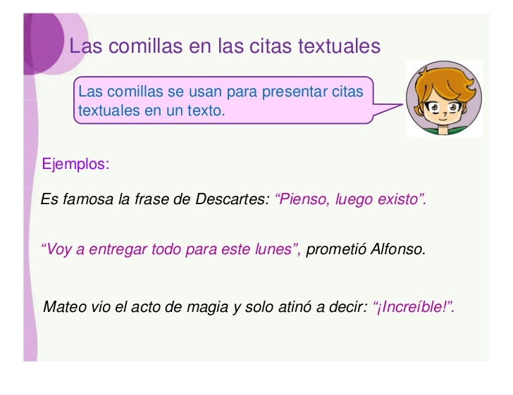 Las comillas en las citas textuales     Las comillas se usan para presentar citas     textuales en un texto.Ejemplos:Es fa...