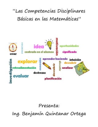 “Las Competencias Disciplinares
Básicas en las Matemáticas”
Presenta:
Ing. Benjamín Quintanar Ortega
 