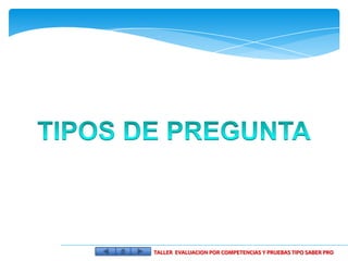 TALLER EVALUACION POR COMPETENCIAS Y PRUEBAS TIPO SABER PRO
 