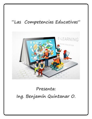 “Las Competencias Educativas”
Presenta:
Ing. Benjamín Quintanar O.
 