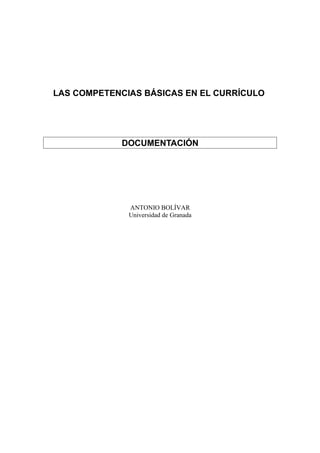 LAS COMPETENCIAS BÁSICAS EN EL CURRÍCULO

DOCUMENTACIÓN

ANTONIO BOLÍVAR
Universidad de Granada

 