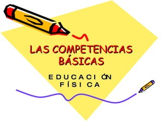 LAS COMPETENCIAS BÁSICAS EDUCACIÓN FÍSICA 
