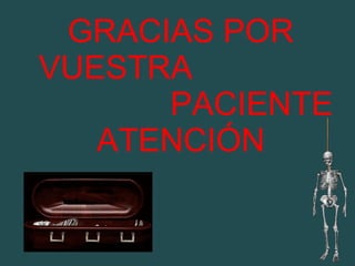 GRACIAS POR VUESTRA  PACIENTE ATENCIÓN 