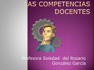 Profesora Soledad del Rosario
González García
 