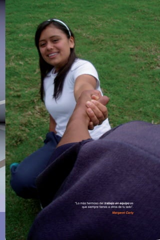 RESPONSABILIDAD SOCI
                                         VIDAD ORIENTACIÓN AL
                                         APRENDER A APRENDER
                                                      21
                                         AMBIENTAL MANEJO D
                                         TOS TRABAJO EN EQUI
                                         MINIO PERSONAL SOLU
                                         PROBLEMAS COMUNICA
                                         TIFICACIÓN DE OPORTU
                                         NEGOCIO ELABORACIÓ
                                         DE NEGOCIO RESPONSA
                                         CIAL CREATIVIDAD ORIE
                                         SERVICIO   APRENDER
                                         GESTIÓN AMBIENTAL M
                                         CONFLICTOS TRABAJO
                                         DOMINIO PERSONAL SO
                                         PROBLEMAS COMUNIC
                                         TIFICACIÓN DE OPORTU
                                         NEGOCIO ELABORACIÓ
                                         DE NEGOCIO RESPONSA
                                         CIAL CREATIVIDAD ORIE
                                         SERVICIO    APRENDER
                                         GESTIÓN AMBIENTAL M




“Lo más hermoso del trabajo en equipo es
     que siempre tienes a otros de tu lado”.
                           Margaret Carty
 