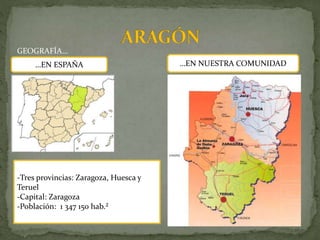 GEOGRAFÍA…
…EN ESPAÑA …EN NUESTRA COMUNIDAD
-Tres provincias: Zaragoza, Huesca y
Teruel
-Capital: Zaragoza
-Población: 1 347 150 hab.²
 
