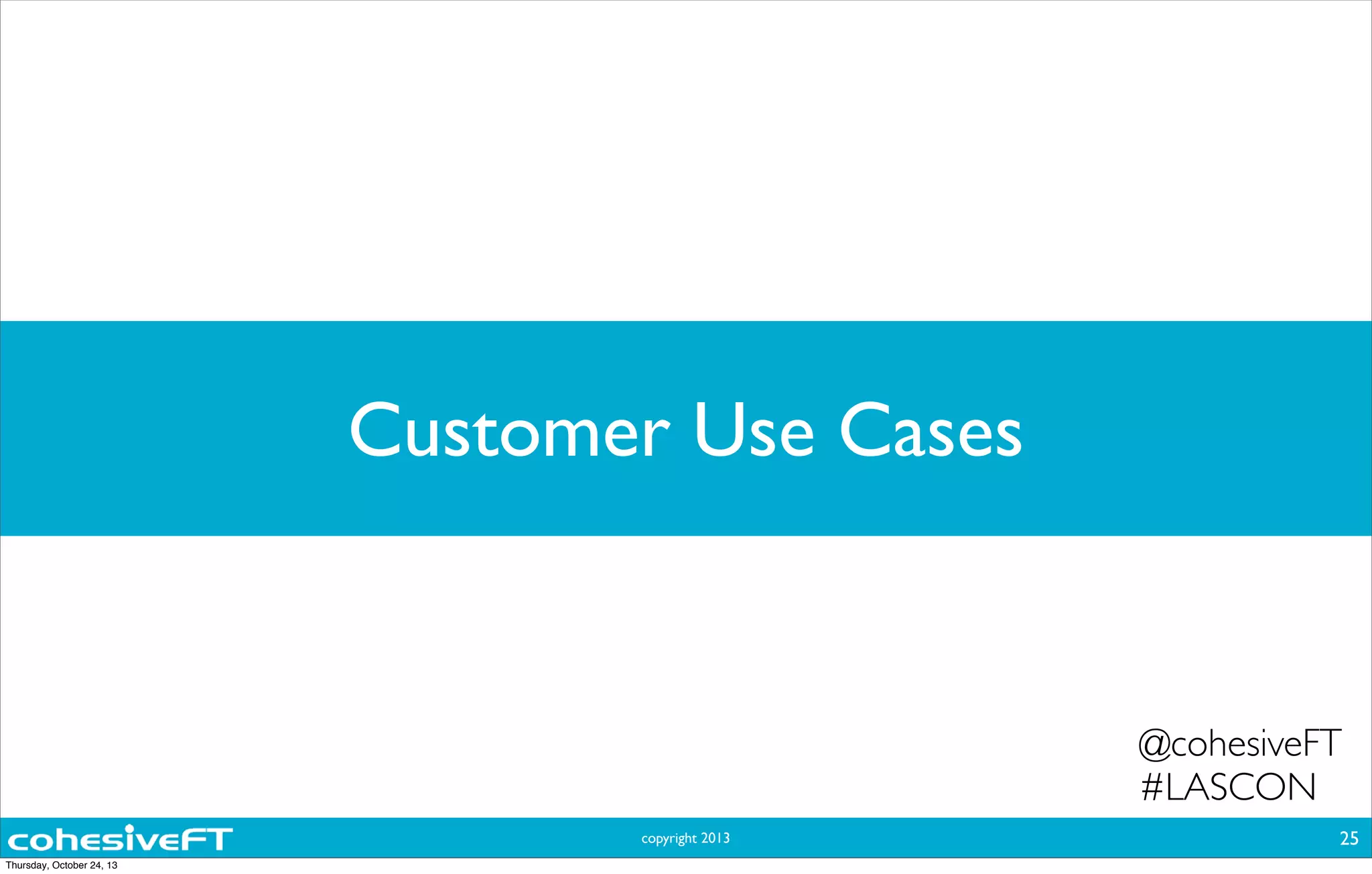 copyright 2013
Customer Use Cases
25
@cohesiveFT
#LASCON
Thursday, October 24, 13
 