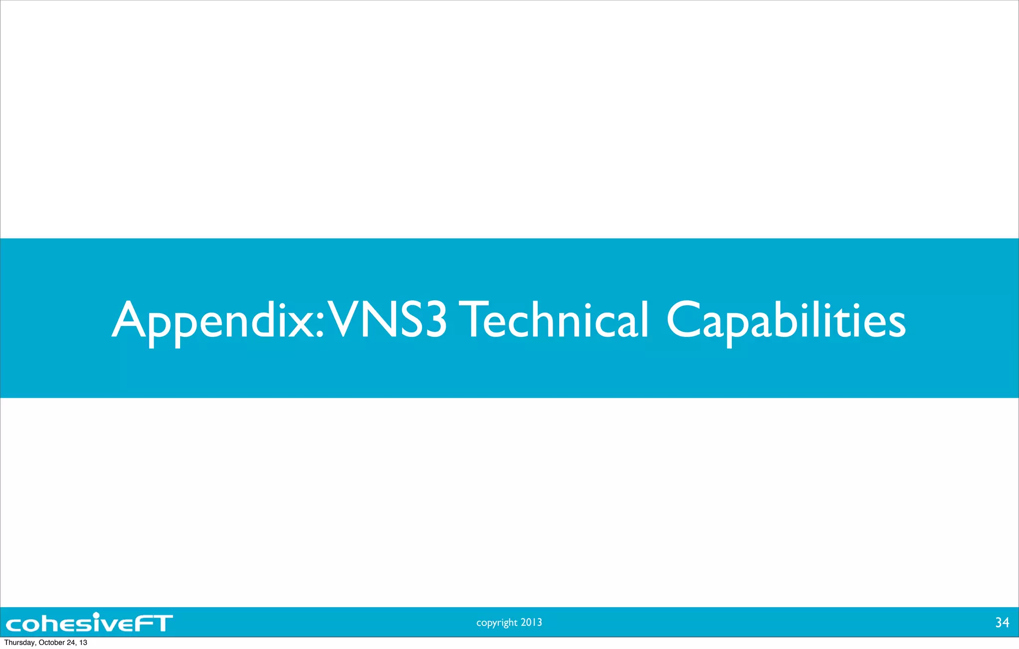copyright 2013
Appendix:VNS3 Technical Capabilities
34
Thursday, October 24, 13
 