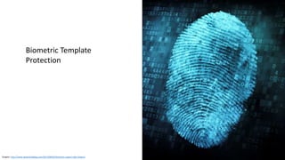Graphic: http://www.idownloadblog.com/2013/08/05/biometric-expert-talks-fingers/
Biometric Template
Protection
 