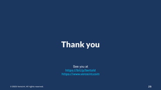 © 2023 Verosint. All rights reserved.
© 2023 Verosint. All rights reserved.
Thank you
28
See you at
https://bit.ly/bertold
https://www.verosint.com
 