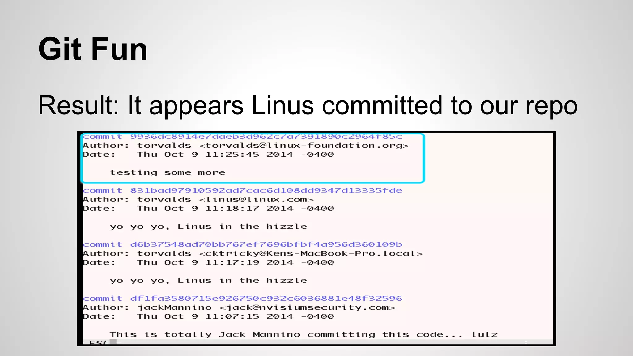 Git Fun 
Result: It appears Linus committed to our repo 
 