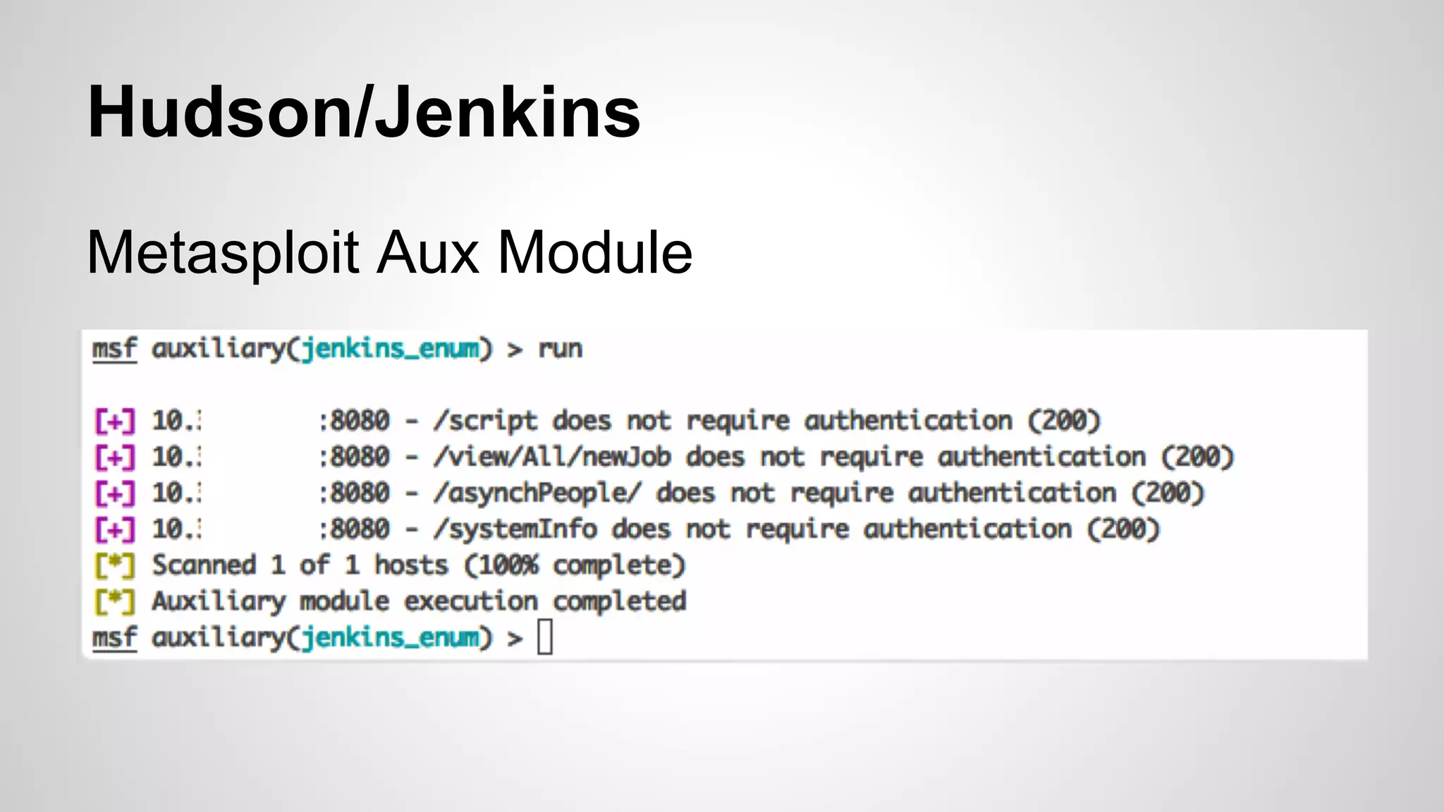 Hudson/Jenkins 
Metasploit Aux Module 
 