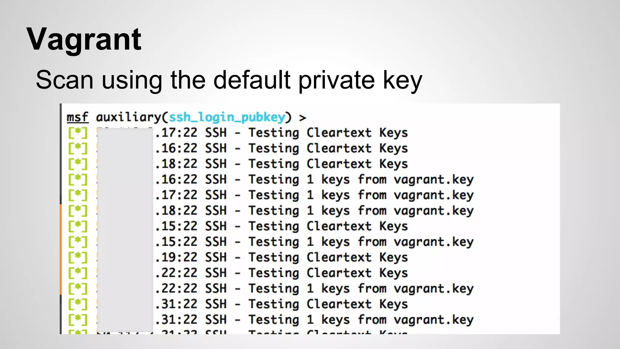 Vagrant 
Scan using the default private key 
 