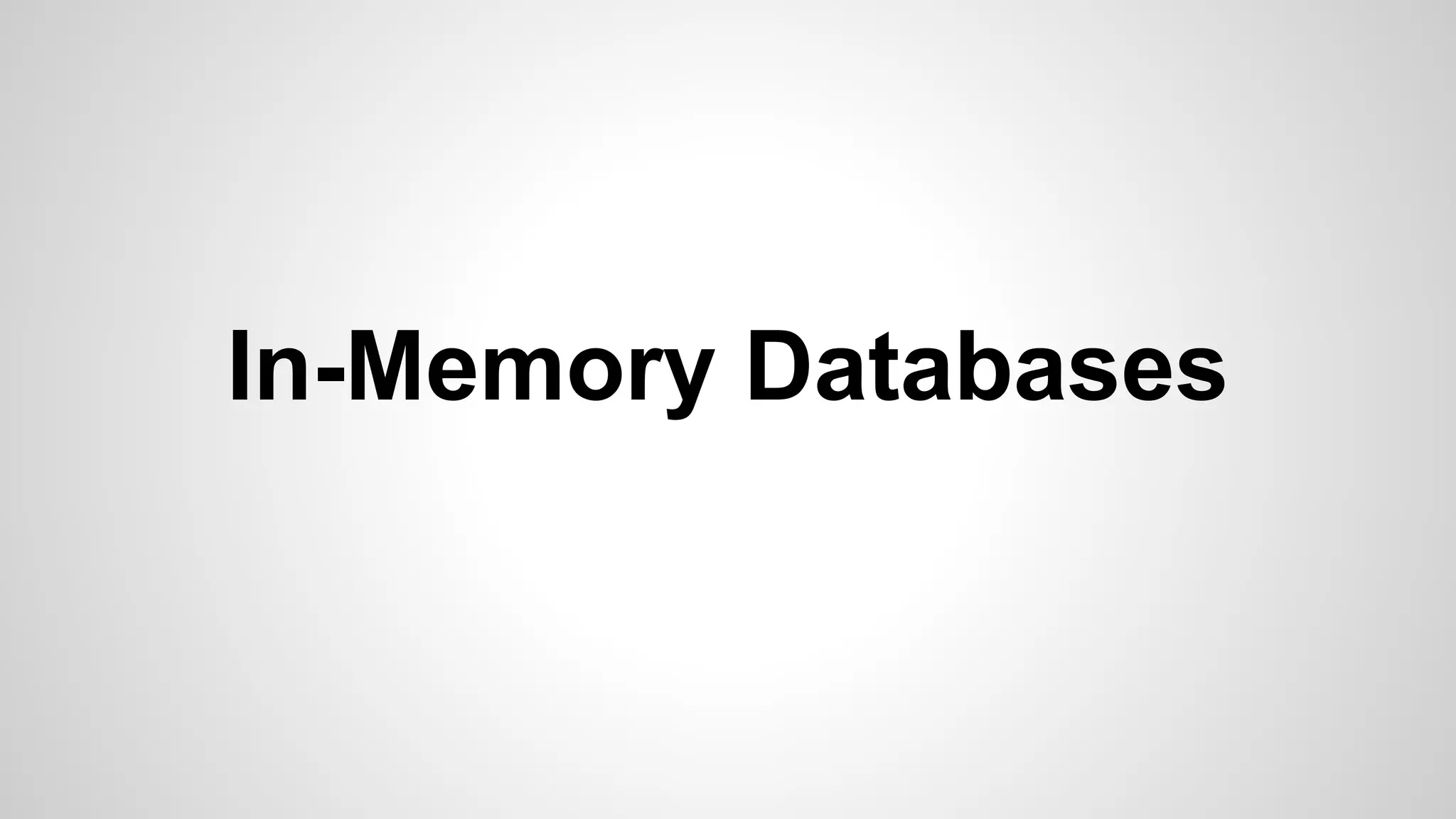 In-Memory Databases 
 