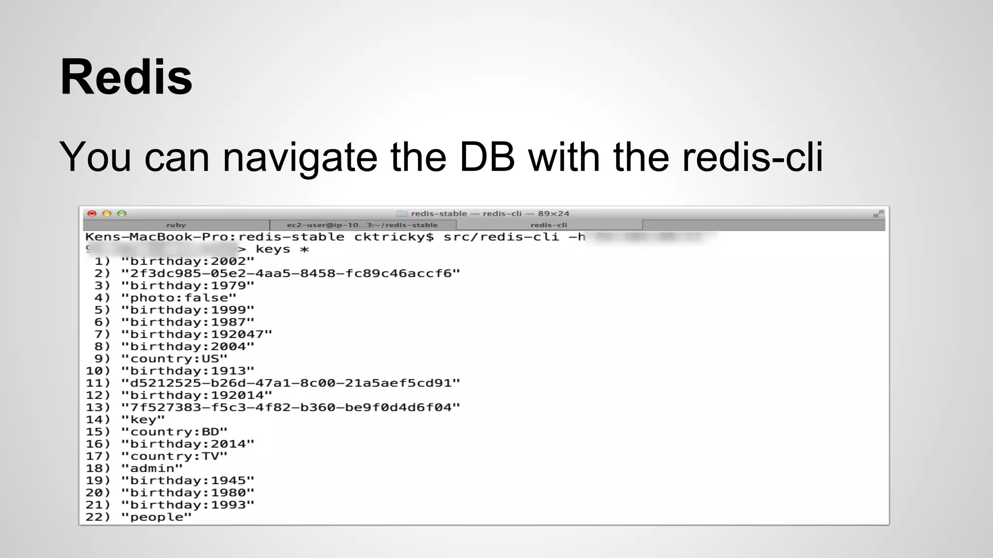 Redis 
You can navigate the DB with the redis-cli 
 