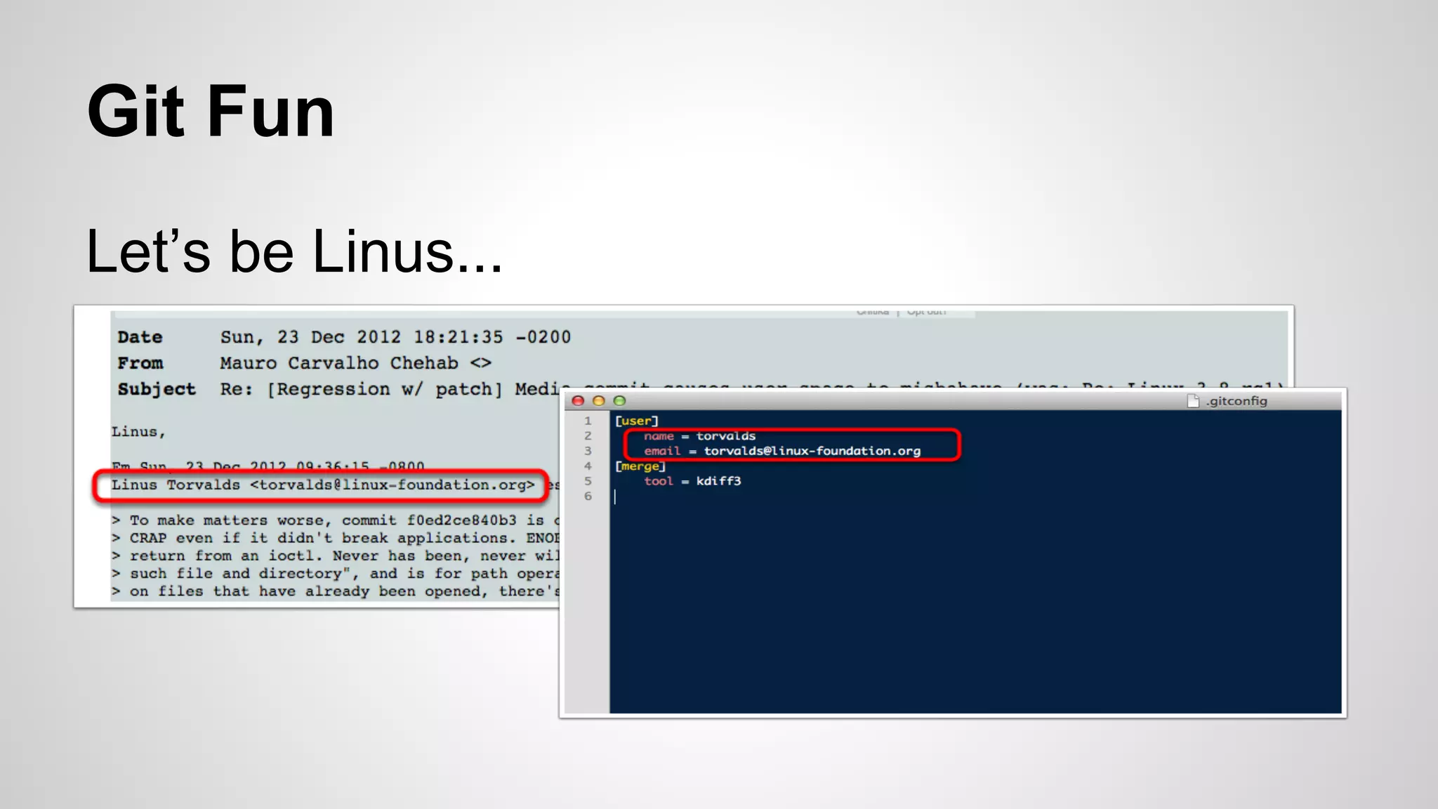 Git Fun 
Let’s be Linus... 
 