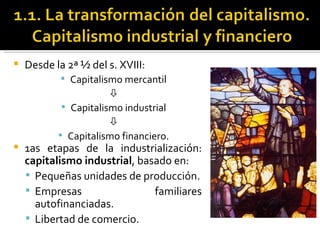 <ul><li>Desde la 2ª ½ del s. XVIII:  </li></ul><ul><ul><li>Capitalismo mercantil </li></ul></ul><ul><ul><li> </li></ul></...