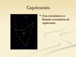 Capricornio Esta constelacion es llamada constelacion de capricornio. 