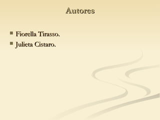 Autores Fiorella Tirasso. Julieta Cistaro. 